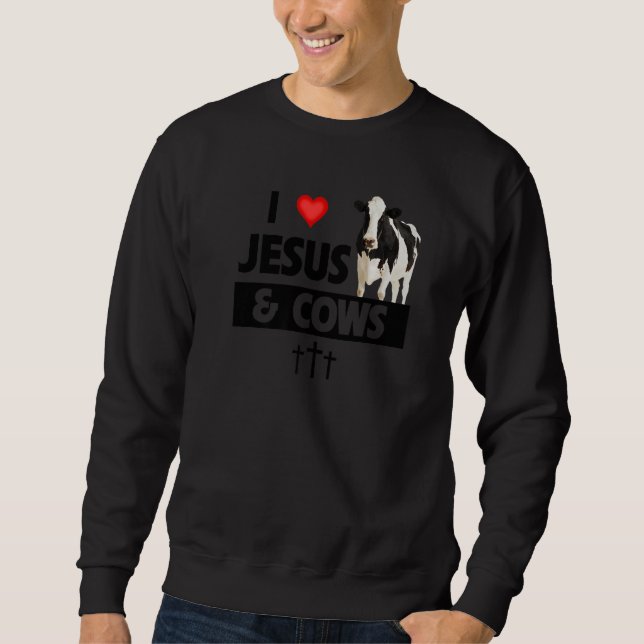I Love Jesus and Cows Funny Farming Christian Farm Sweatshirt (Front)