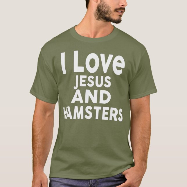 I Love Jesus and HAMSTERS  Funny HAMSTER Tee (Front)