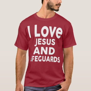 I Love Jesus and LIFEGUARDS for LIFEGUARD T-Shirt