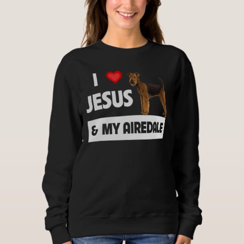 I Love Jesus And My Airedale Terrier Dog Mom Dad P Sweatshirt