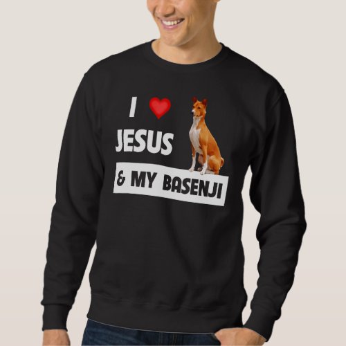 I Love Jesus And My Basenji Hunting Dog Mom Dad Ow Sweatshirt