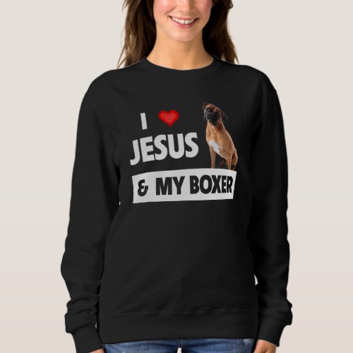 I Love Jesus And My Boxer Dog Mom Dad Pet Parent C Sweatshirt