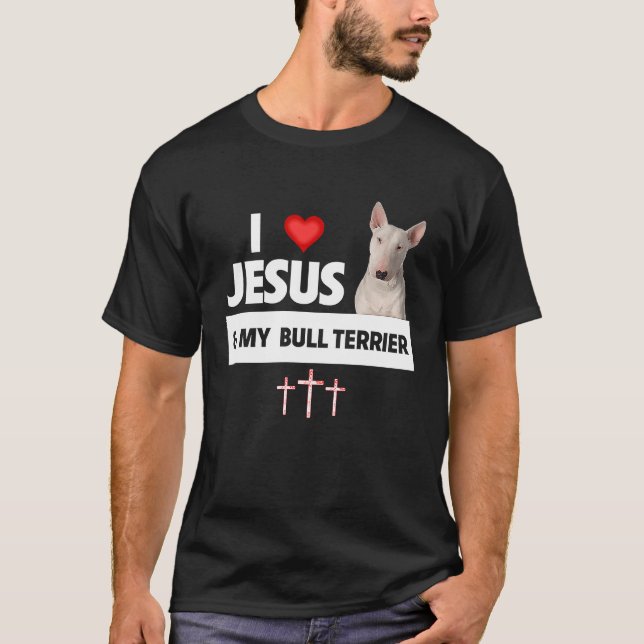 I Love Jesus and My Bull Terrier Dog Mom Dad  Chri T-Shirt (Front)