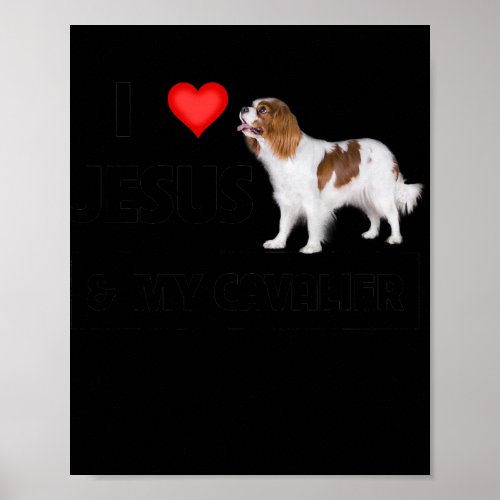 I Love Jesus and My Cavalier King Charles Spaniel Poster