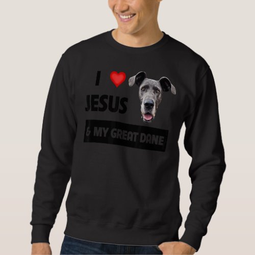 I Love Jesus And My Great Dane Dog Mom And Dad Chr Sweatshirt