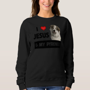 I Love Jesus And My Great Pyrenees Dog Mom Dad Pet Sweatshirt