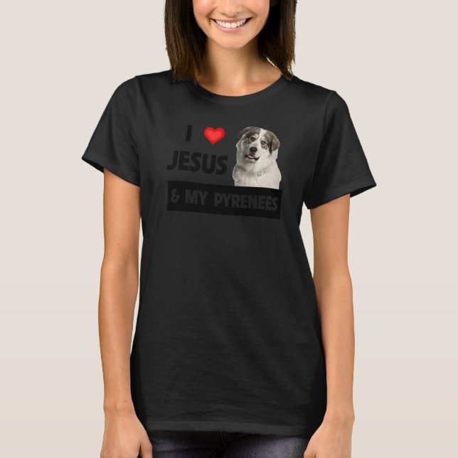 I Love Jesus And My Great Pyrenees Dog Mom Dad Pet T-Shirt (Front)
