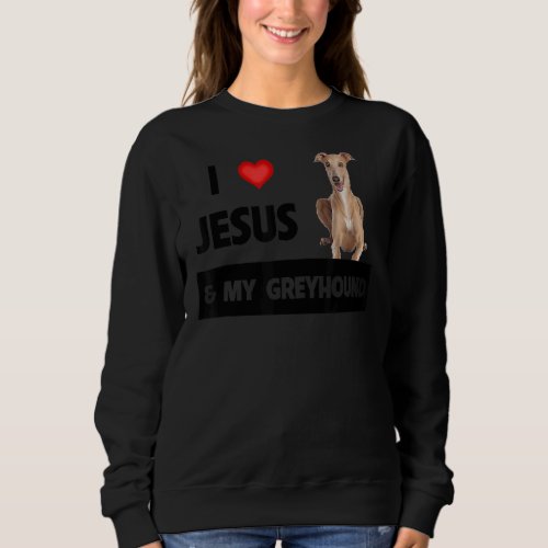 I Love Jesus And My Greyhound Dog Mom Dad Pet Pare Sweatshirt