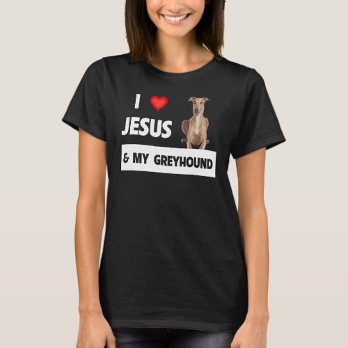 I Love Jesus And My Greyhound Dog Mom Dad Pet Pare T_Shirt