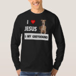 I Love Jesus And My Greyhound Dog Mom Dad Pet Pare T-Shirt