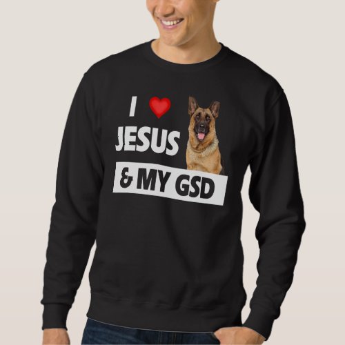 I Love Jesus And My Gsd Mom Dad Pet Parent German  Sweatshirt