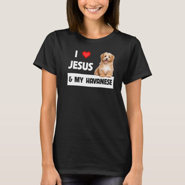 I Love Jesus And My Havanese Dog Mom Dad Pet Paren T-Shirt (Front)