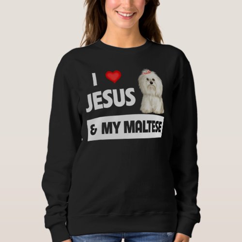 I Love Jesus And My Maltese Dog Mom Dad Maltipoo P Sweatshirt