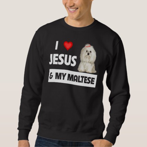 I Love Jesus And My Maltese Dog Mom Dad Maltipoo P Sweatshirt