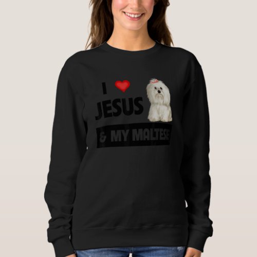 I Love Jesus And My Maltese Dog Mom Dad Pet Parent Sweatshirt