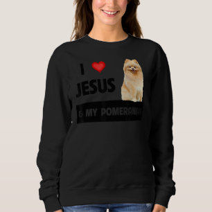 I Love Jesus And My Pomeranian Dog Mom And Dad Chr Sweatshirt
