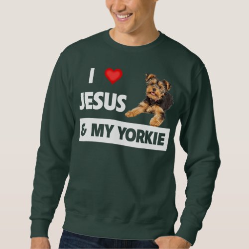 I Love Jesus and My Yorkie Dog Mom Dad Pet Parent Sweatshirt