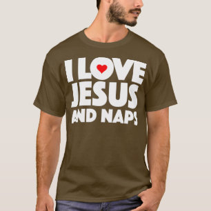 i love jesus and naps Religious Church T-Shirt