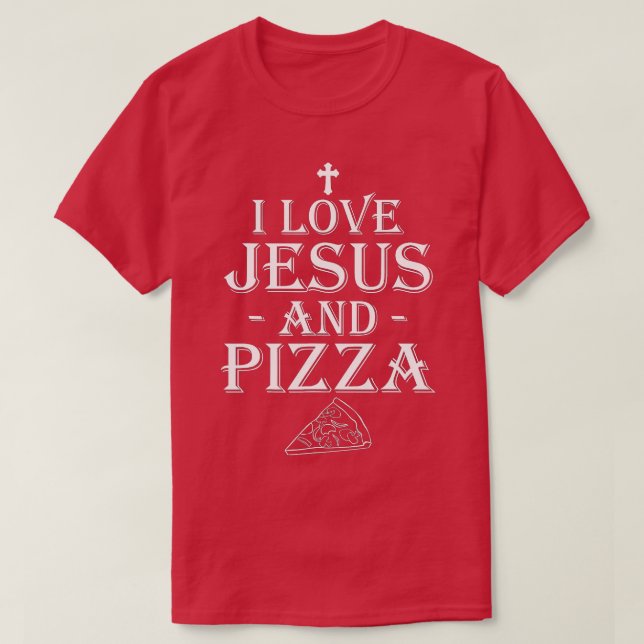 I Love Jesus And Pizza Christian Pizza Lovers Funn T-Shirt (Design Front)