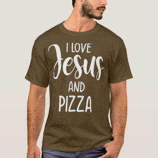 I Love Jesus And Pizza Italian Food Pizza Lover Ea T-Shirt