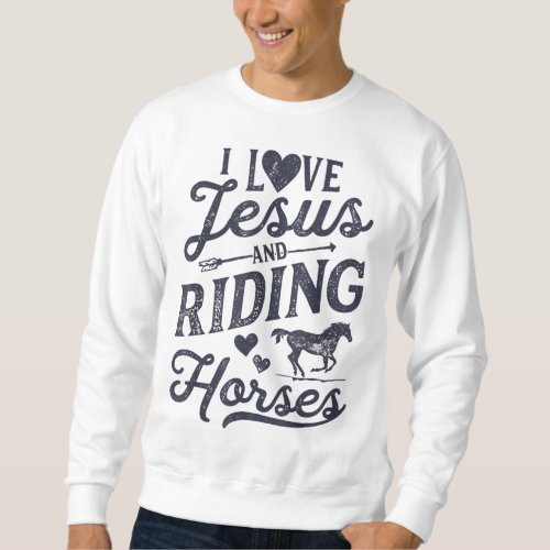 I Love Jesus And Riding Horses Horse Girl Horsebac Sweatshirt