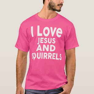 I Love Jesus And Squirrels Funny Squirrel T-Shirt