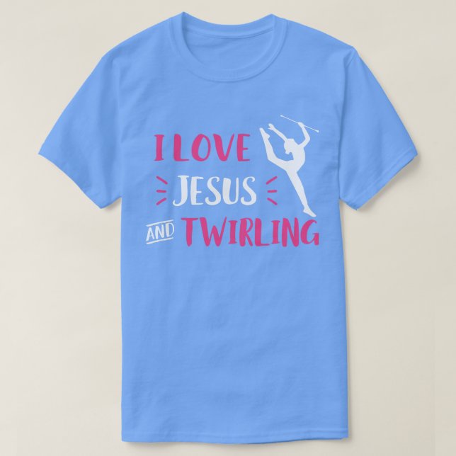 I Love Jesus and Twirling Baton Twirling Majorette T-Shirt (Design Front)