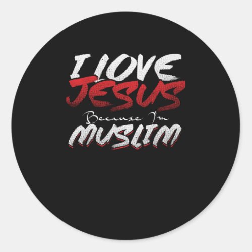 I Love Jesus Because Im Muslim Islam Allah Gift Classic Round Sticker