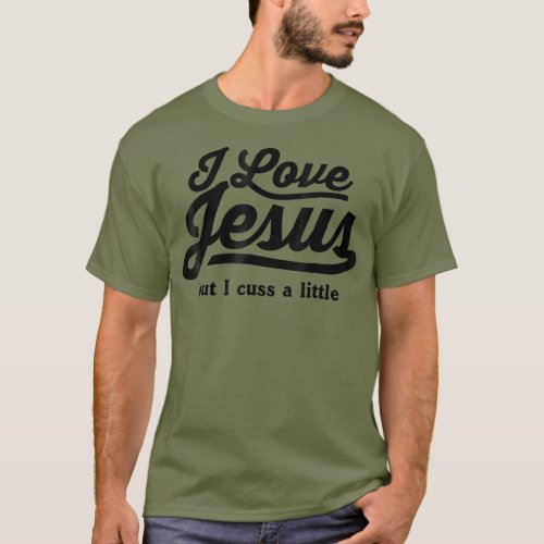 I love Jesus but I cuss a little  3 T_Shirt