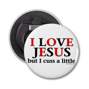 I Love Jesus [but I cuss a little] Bottle Opener