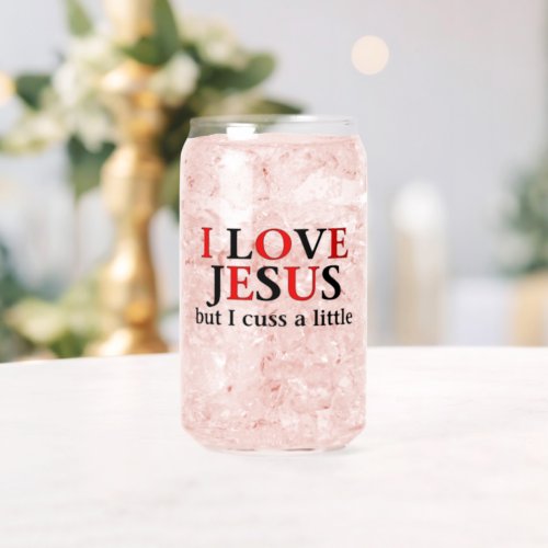 I Love Jesus but I cuss a little Can Glass