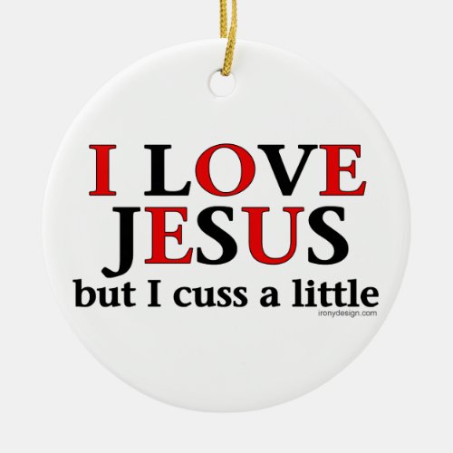 I Love Jesus but I cuss a little Ceramic Ornament