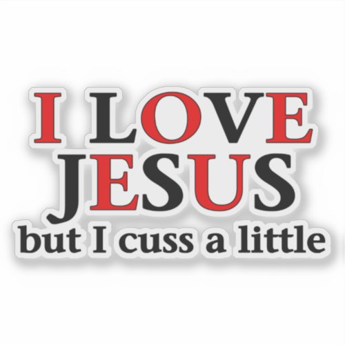 I Love Jesus but I cuss a little Contour Cut Sticker