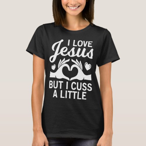 i love jesus but i cuss a little for religous Chri T_Shirt