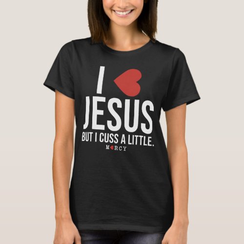 I Love Jesus But I Cuss A Little Funny Christian T_Shirt
