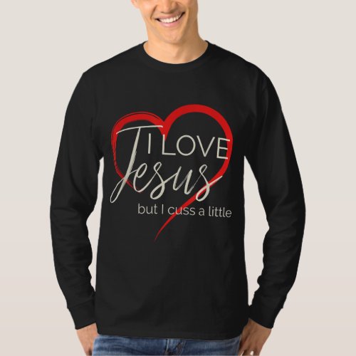 I Love Jesus But I Cuss A Little Funny Christian W T_Shirt