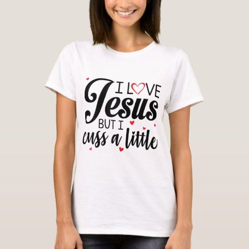 I Love Jesus But I Cuss A Little Funny Women T_Shirt