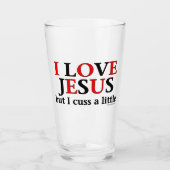 I Love Jesus [but I cuss a little] Glass (Front)