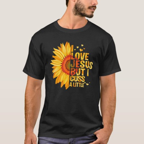 I Love Jesus But I Cuss A Little  God T_Shirt
