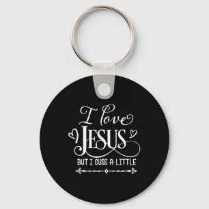 I Love Jesus But I Cuss A Little Keychain