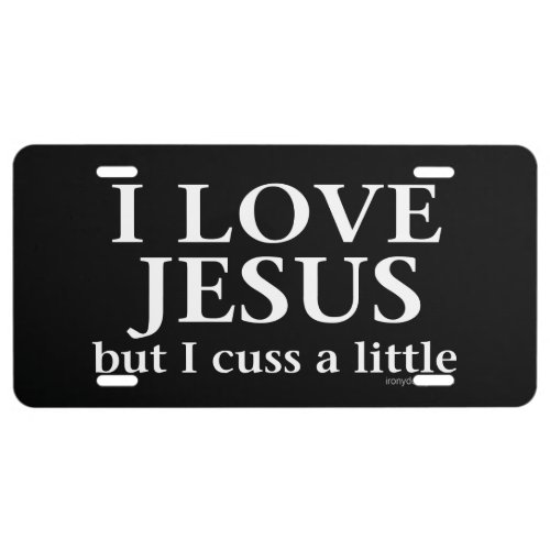I Love Jesus but I cuss a little License Plate