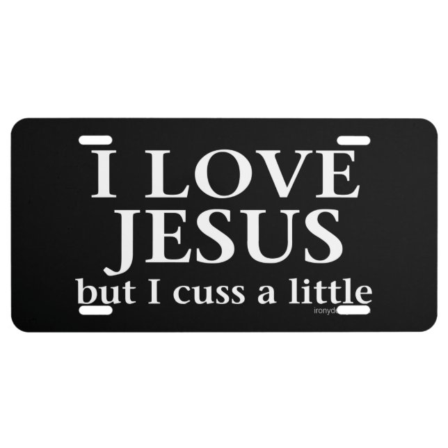 I Love Jesus [but I cuss a little] License Plate (Front)
