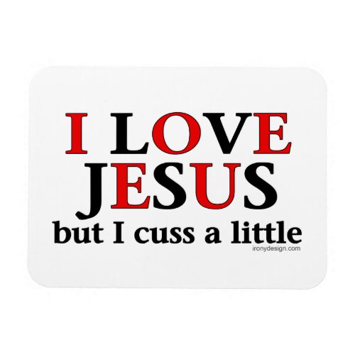I Love Jesus but I cuss a little Magnet