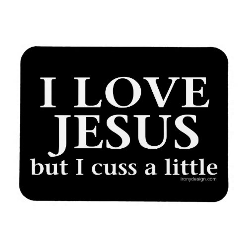 I Love Jesus but I cuss a little Magnet