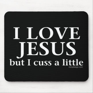 I Love Jesus [but I cuss a little] Mouse Pad