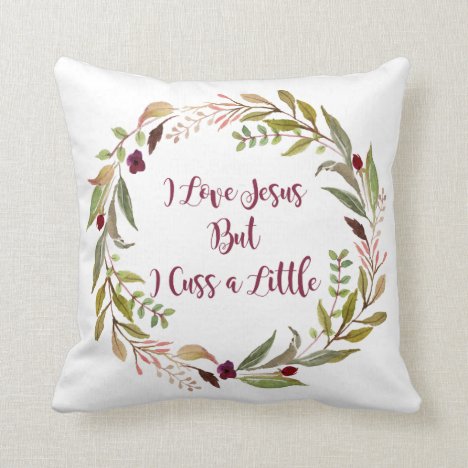 I Love Jesus but I Cuss A Little Pillow