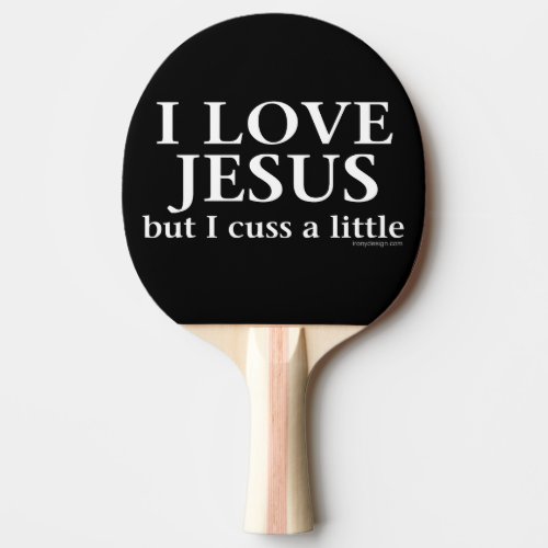 I Love Jesus but I cuss a little Ping_Pong Paddle