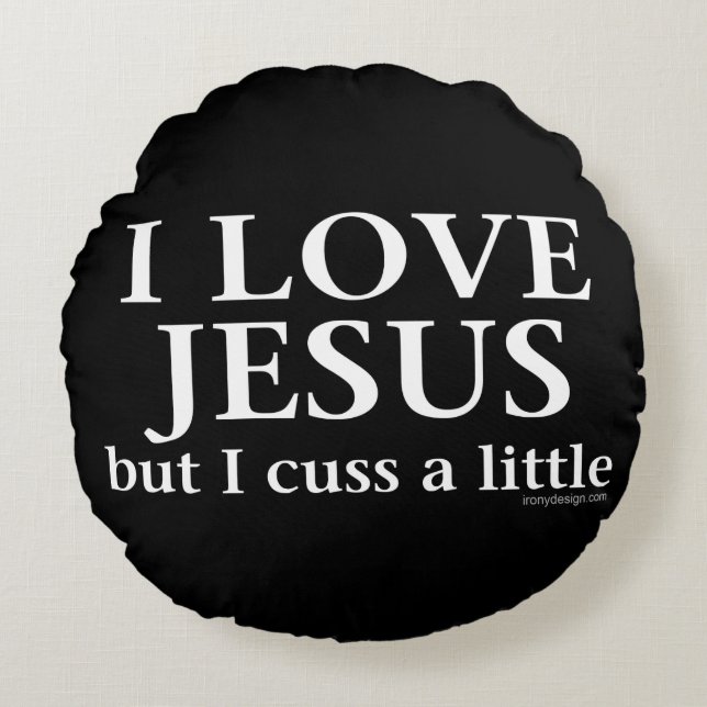 I Love Jesus [but I cuss a little] Round Pillow (Front)