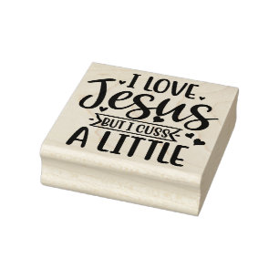 I Love Jesus but I cuss a little Rubber Stamp