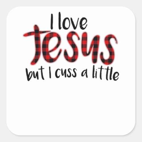 I Love Jesus But I Cuss A Little Shirt Funny Square Sticker